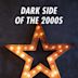 Dark Side of the 2000s