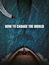 How to Change the World