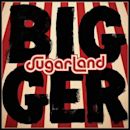 Bigger (Sugarland)