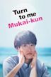 Turn To Me, Mukai-Kun