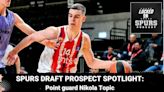 Spurs NBA Draft prospect spotlight: Nikola Topic | Locked On Spurs
