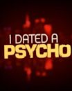 I Dated a Psycho