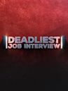 Deadliest Job Interview