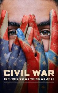 Civil War (or, Who Do We Think We Are)