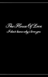 I Don't Know Why I Love You (The House of Love song)