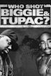 Who Shot Biggie & Tupac?