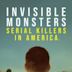 Invisible Monsters: Serial Killers in America