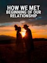 How We Met: Beginning of Our Relationship
