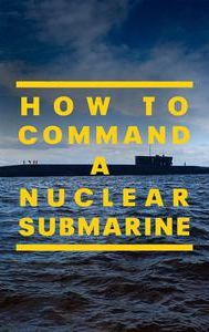 How to Command a Nuclear Sub