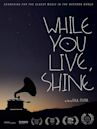 While You Live, Shine