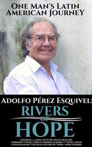 Adolfo Perez Esquivel: Rivers of Hope