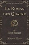 Le Roman Des Quatre (Classic Reprint)