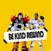 Be Kind Rewind