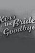 Kiss the Bride Goodbye