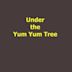 Under the Yum Yum Tree