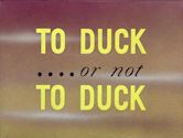 To Duck or Not to Duck