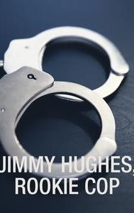 Jimmy Hughes, Rookie Cop