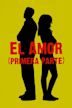 El amor (primera parte)