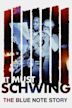 It Must Schwing: The Blue Note Story