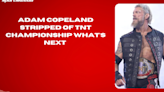 Adam Copeland Stripped of TNT Championship What's Next #AEW #TNTChampionship #AdamCopeland