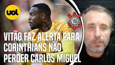 VITÃO ALERTA CORINTHIANS: 'TEM QUE MUDAR O CONTRATO PARA NÃO PERDER CARLOS MIGUEL'