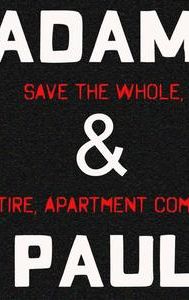 Adam & Paul Save the Whole, Entire Apartment Complex