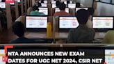 NTA announces revised exam dates for postponed UGC NET, CSIR-UGC NET, NCET