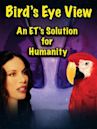 Bird's Eye View - An ET's Solution for Humanity