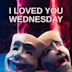 I Loved You Wednesday