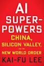 AI Superpowers: China, Silicon Valley, and the New World Order