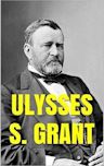 Ulysses S. Grant: Memoirs. addresses. Orders. Critique. Illustrations.