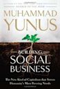 Building Social Business: The New Kind of Capitalism That Serves Humanity's Most Pressing Needs