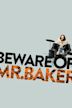 Beware of Mr. Baker