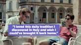"The Italians Really Got This Figured Out": People Are Sharing The Best Practices And Norms They've Encountered...