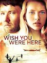 Wish You Were Here (2012 film)