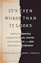 It's Even Worse Than It Looks: How the American Constitutional System Collided with the Politics of Extremism