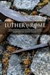 Luther V Rome: How a Hammer and Nail Changed the World