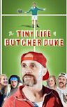 The Tiny Life of Butcher Duke