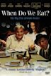 When Do We Eat? (2005 film)