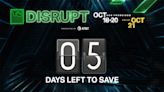 Only five days left to save $1,100 on Disrupt passes