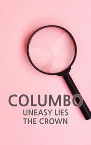 Columbo: Uneasy Lies the Crown