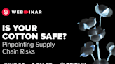 Webinar: Is Your Cotton Safe? Pinpointing Supply Chain Risks