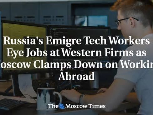 Russia's Emigre Tech Workers Eye Jobs at Western Firms as Moscow Clamps Down on Working Abroad