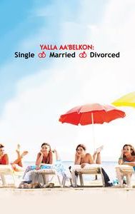 Yalla Aa'belkon: Single, Married, Divorced