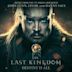 Last Kingdom: Destiny Is All [Music from the TV Series and Movie]