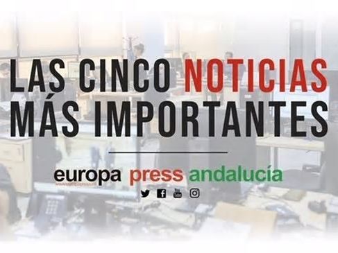 Las cinco noticias más importantes de Europa Press Andalucía este jueves 25 de abril a las 14 horas