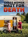 Three Women Wait for Death