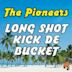 Long Shot Kick de Bucket: The Best of the Pioneers