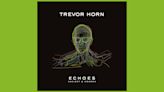 “Steve Hogarth is a revelation among an impressive, if seemingly random, array of singers”: Trevor Horn’s Echoes – Ancient & Modern