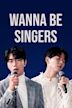 Wanna be singers